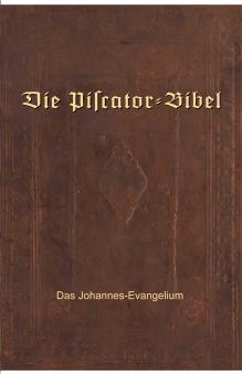 Die Piscator-Bibel Das Johannes-Evangelium 