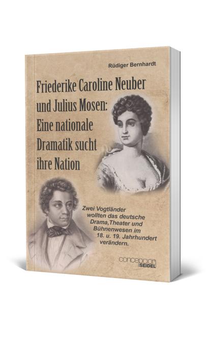 Friederike Caroline Neuber und Julius Mosen: Eine nationale Dramatik sucht ihre Nation 